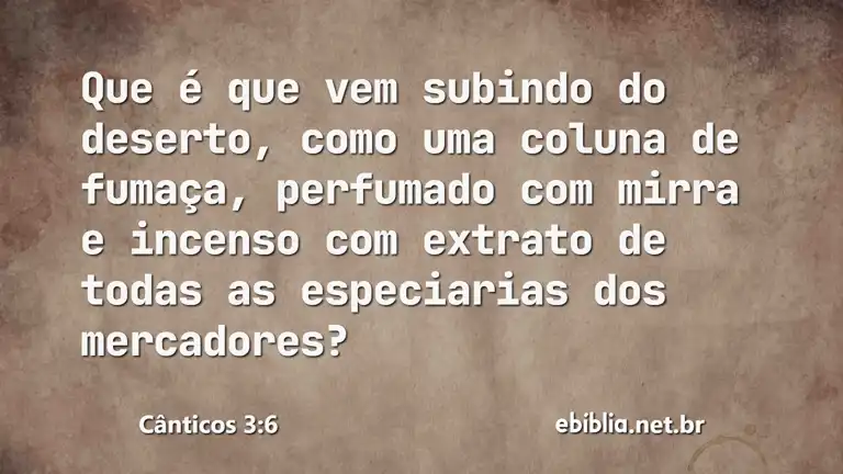 Cânticos 3:6