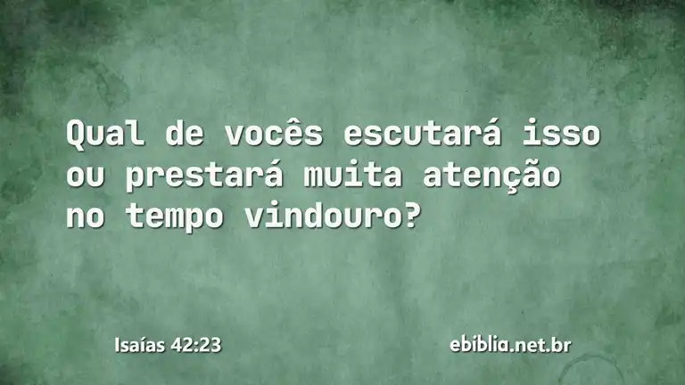 Isaías 42:23