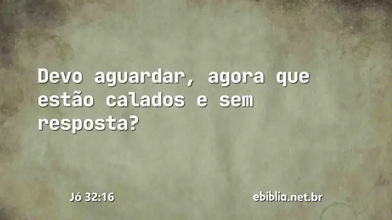 Jó 32:16