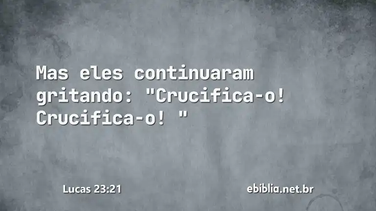 Lucas 23:21