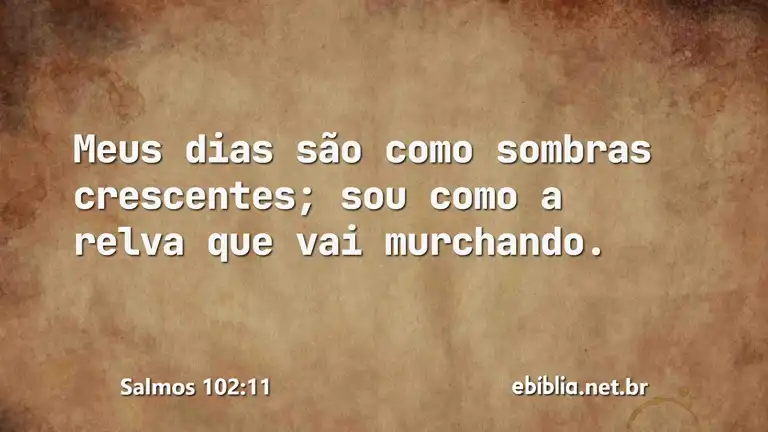 Salmos 102:11