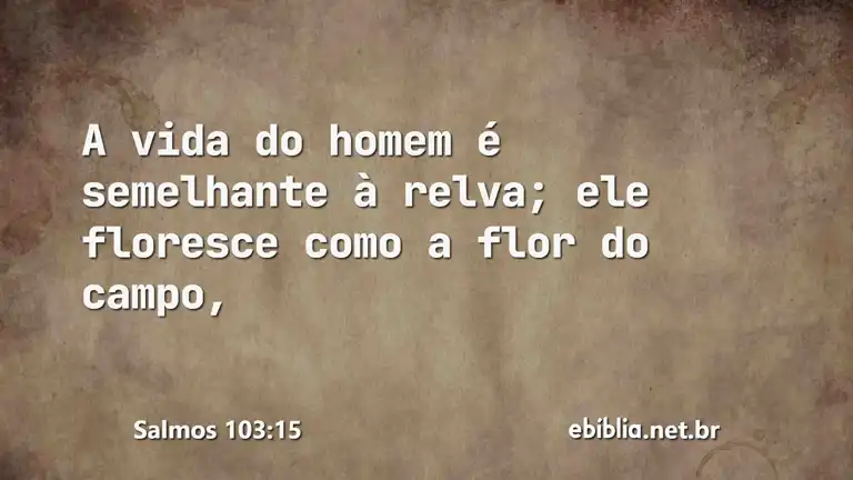 Salmos 103:15