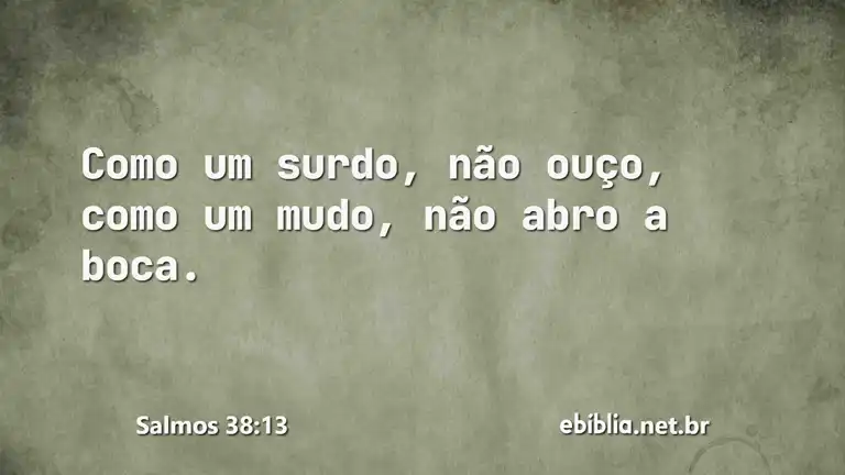 Salmos 38:13