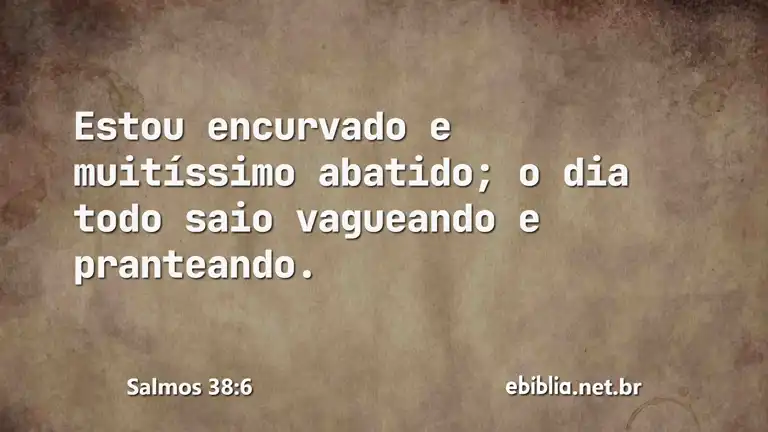 Salmos 38:6